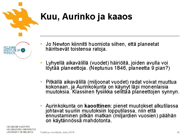 Kuu, Aurinko ja kaaos • Jo Newton kiinnitti huomiota siihen, että planeetat häiritsevät toistensa