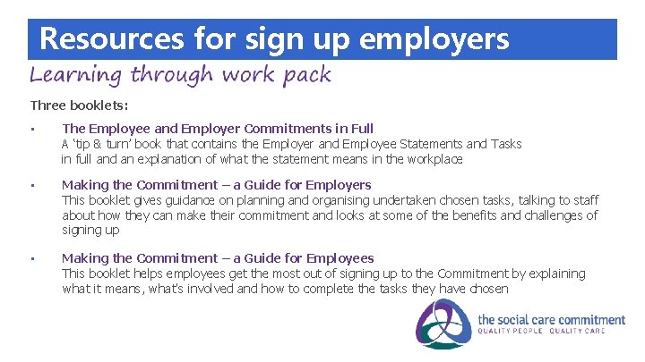 Resources for sign up employers Three booklets: • The Employee and Employer Commitments in