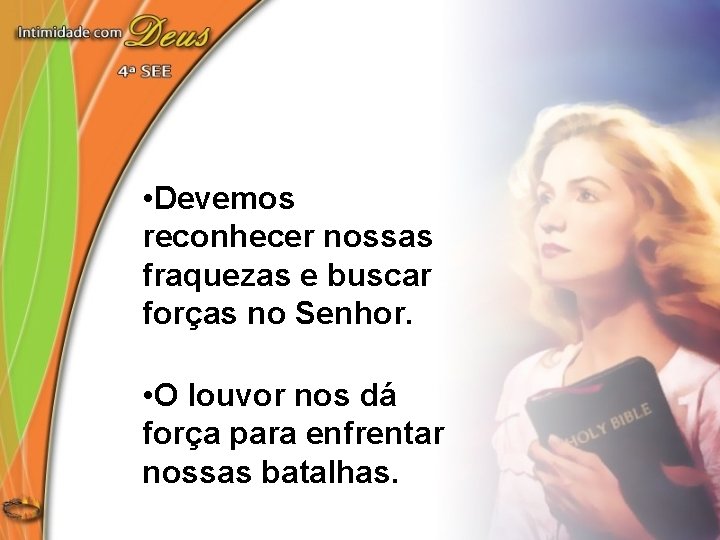  • Devemos reconhecer nossas fraquezas e buscar forças no Senhor. • O louvor