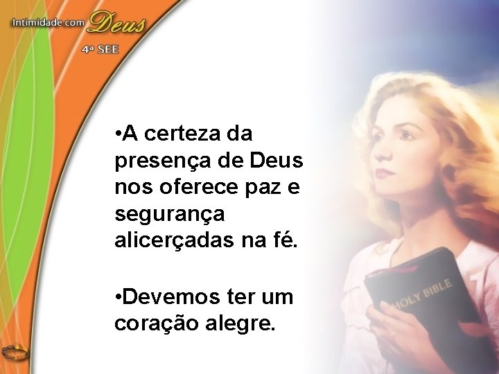  • A certeza da presença de Deus nos oferece paz e segurança alicerçadas