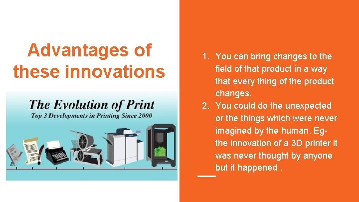 Advantages of these innovations 1. You can bring changes to the field of that