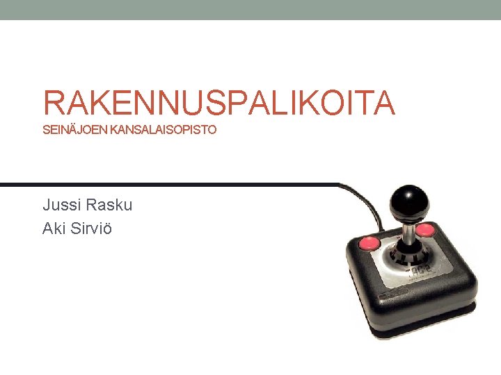 RAKENNUSPALIKOITA SEINÄJOEN KANSALAISOPISTO Jussi Rasku Aki Sirviö 