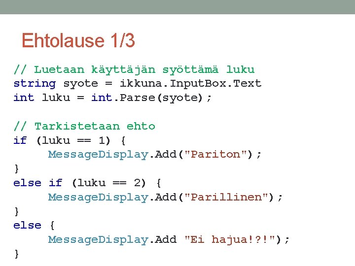 Ehtolause 1/3 // Luetaan käyttäjän syöttämä luku string syote = ikkuna. Input. Box. Text