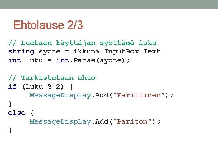 Ehtolause 2/3 // Luetaan käyttäjän syöttämä luku string syote = ikkuna. Input. Box. Text