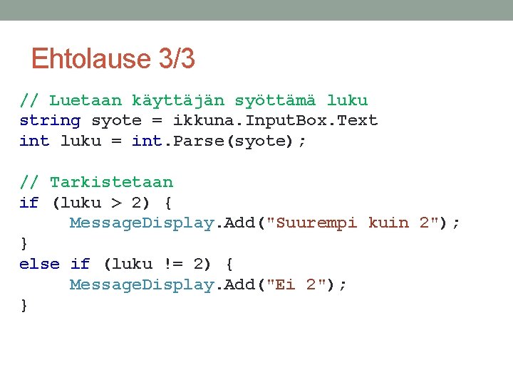 Ehtolause 3/3 // Luetaan käyttäjän syöttämä luku string syote = ikkuna. Input. Box. Text