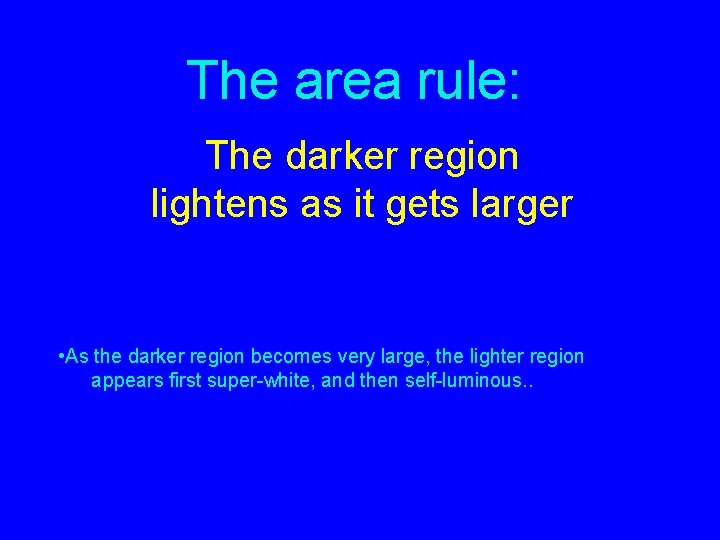 The area rule: The darker region lightens as it gets larger • As the