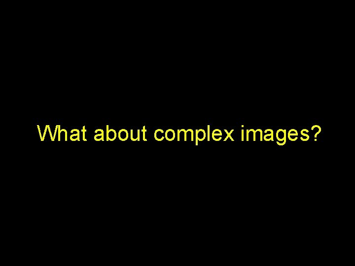 What about complex images? 