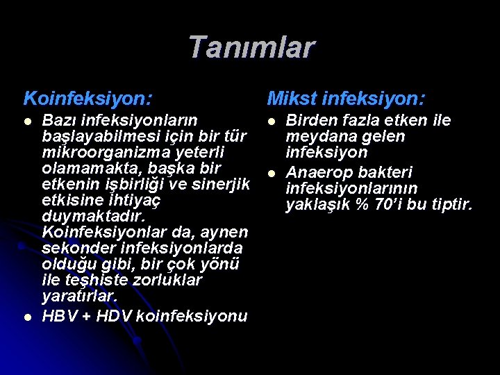 Tanımlar Koinfeksiyon: l l Bazı infeksiyonların başlayabilmesi için bir tür mikroorganizma yeterli olamamakta, başka