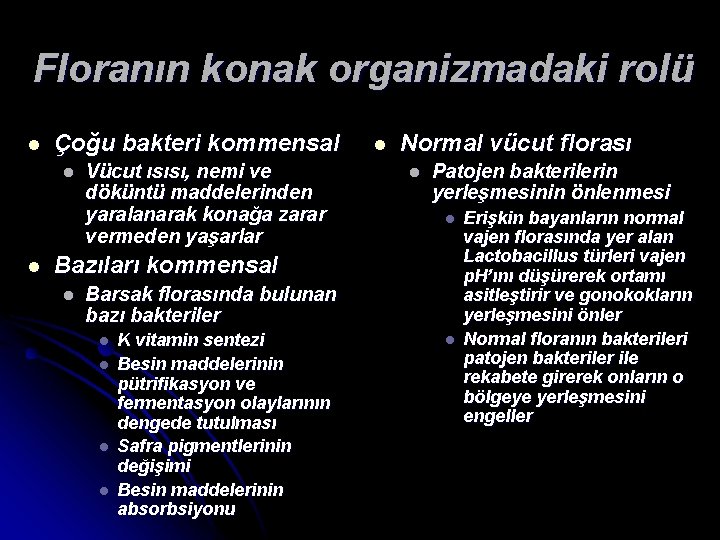 Floranın konak organizmadaki rolü l Çoğu bakteri kommensal l l Vücut ısısı, nemi ve