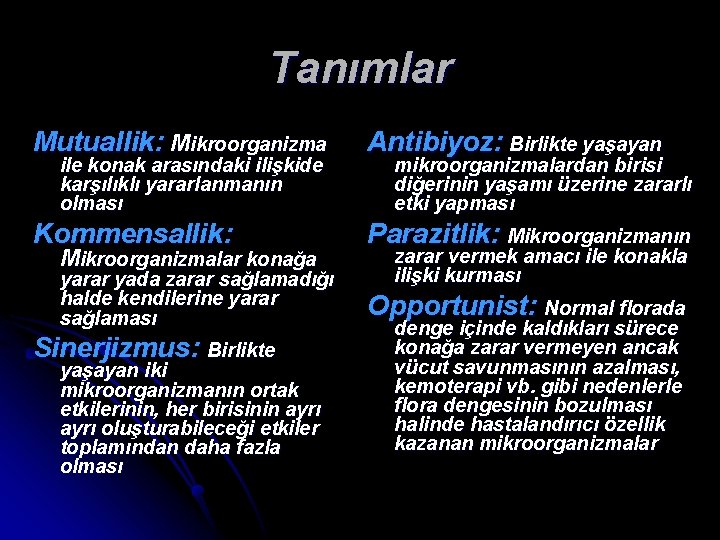 Tanımlar Mutuallik: Mikroorganizma Antibiyoz: Birlikte yaşayan Kommensallik: Parazitlik: Mikroorganizmanın ile konak arasındaki ilişkide karşılıklı