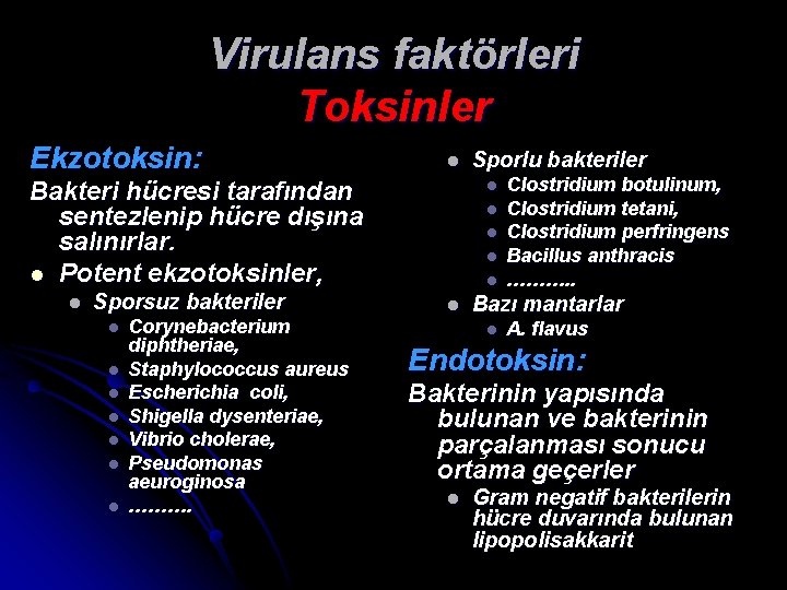 Virulans faktörleri Toksinler Ekzotoksin: l Bakteri hücresi tarafından sentezlenip hücre dışına salınırlar. l Potent