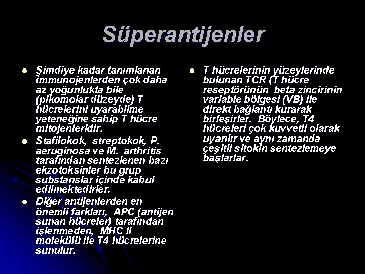 Süperantijenler l l l Şimdiye kadar tanımlanan immunojenlerden çok daha az yoğunlukta bile (pikomolar