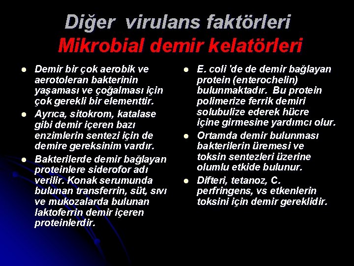 Diğer virulans faktörleri Mikrobial demir kelatörleri l l l Demir bir çok aerobik ve