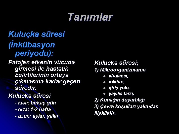 Tanımlar Kuluçka süresi (İnkübasyon periyodu): Patojen etkenin vücuda girmesi ile hastalık belirtilerinin ortaya çıkmasına