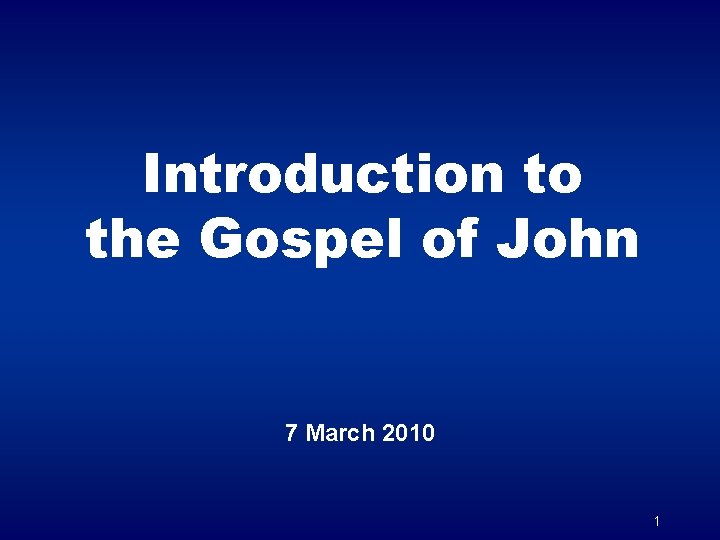 Introduction to the Gospel of John 7 March 2010 1 