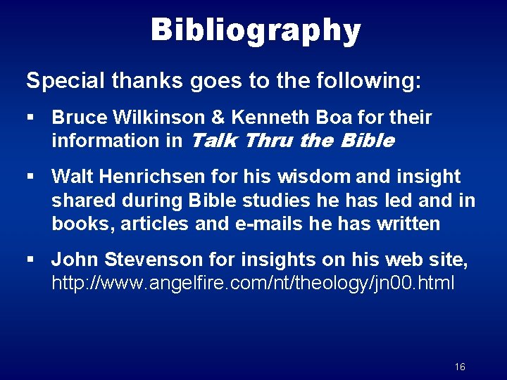 Bibliography Special thanks goes to the following: § Bruce Wilkinson & Kenneth Boa for