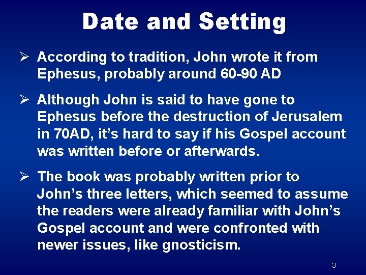 Date and Setting Ø According to tradition, John wrote it from Ephesus, probably around