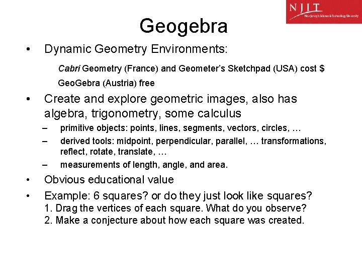 Geogebra • Dynamic Geometry Environments: Cabri Geometry (France) and Geometer’s Sketchpad (USA) cost $