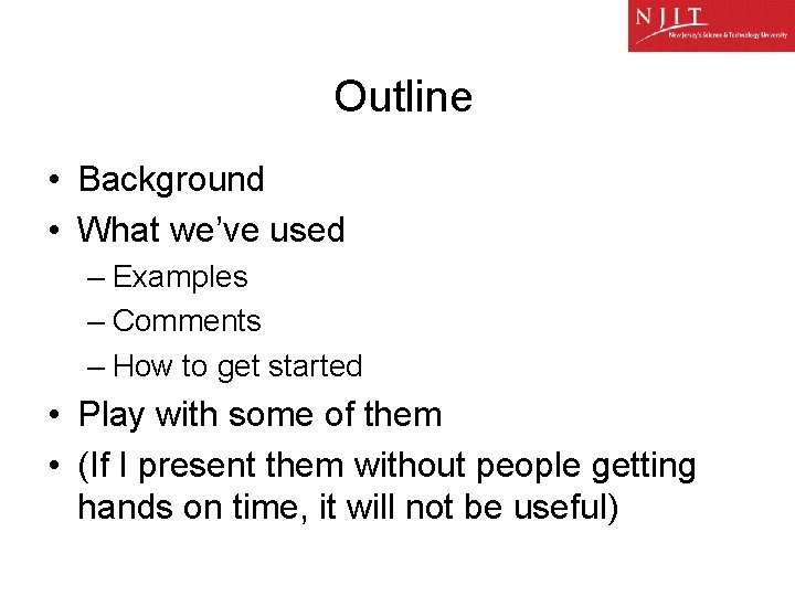 Outline • Background • What we’ve used – Examples – Comments – How to