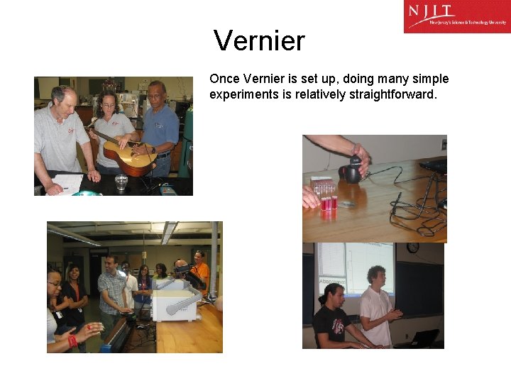 Vernier Once Vernier is set up, doing many simple experiments is relatively straightforward. 