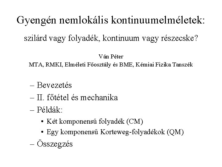 Gyengén nemlokális kontinuumelméletek: szilárd vagy folyadék, kontinuum vagy részecske? Ván Péter MTA, RMKI, Elméleti