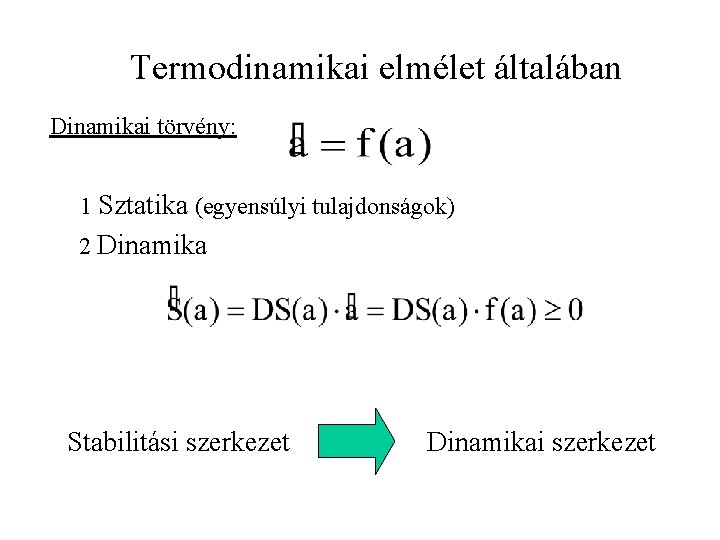 Termodinamikai elmélet általában Dinamikai törvény: 1 Sztatika (egyensúlyi tulajdonságok) 2 Dinamika Stabilitási szerkezet Dinamikai