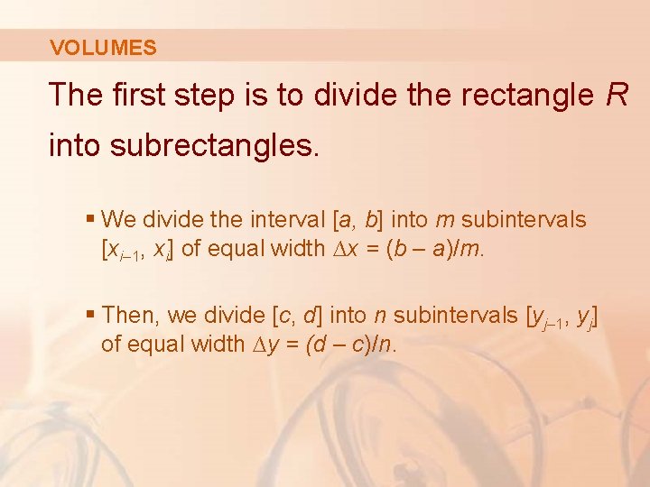 VOLUMES The first step is to divide the rectangle R into subrectangles. § We