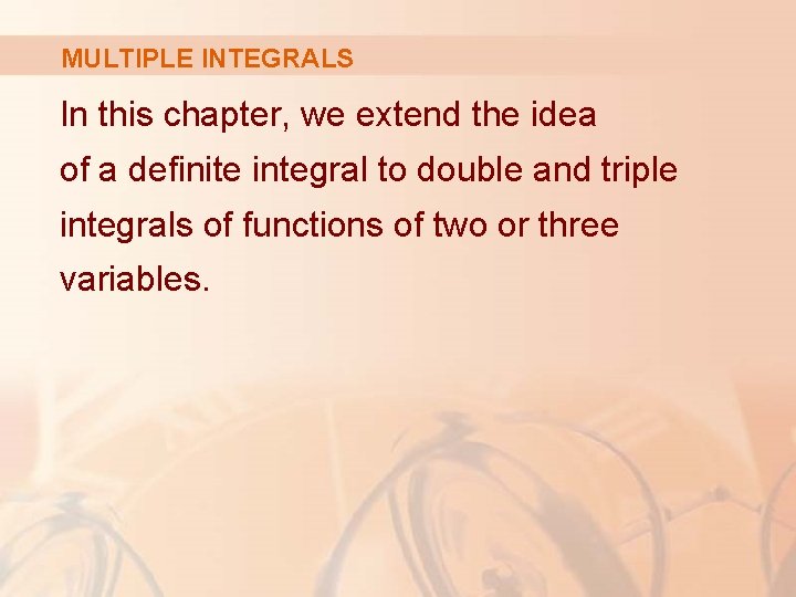 MULTIPLE INTEGRALS In this chapter, we extend the idea of a definite integral to