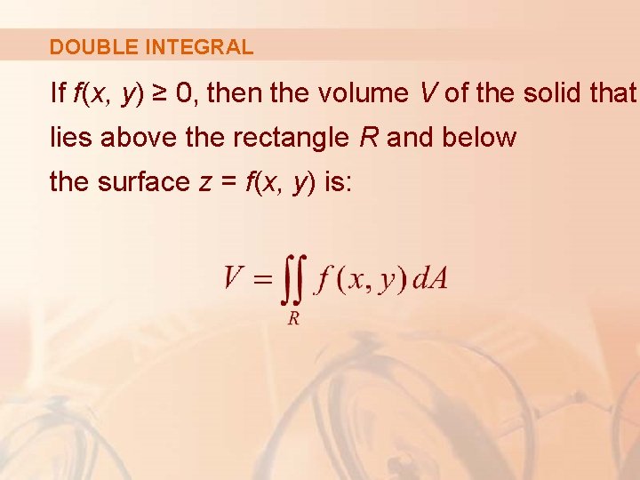 DOUBLE INTEGRAL If f(x, y) ≥ 0, then the volume V of the solid