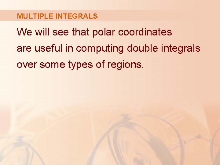 MULTIPLE INTEGRALS We will see that polar coordinates are useful in computing double integrals