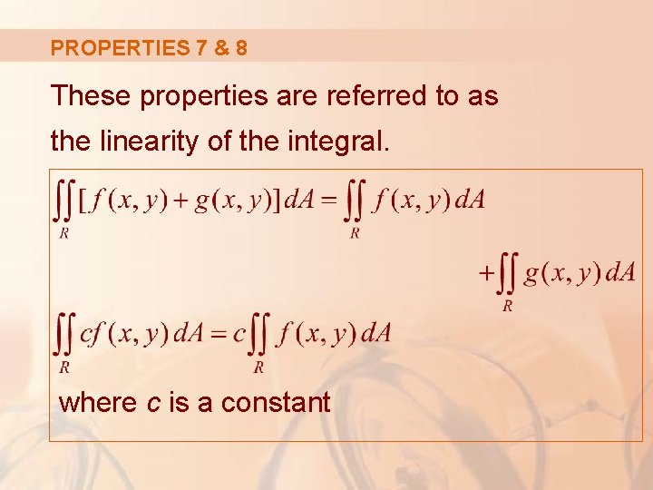 PROPERTIES 7 & 8 These properties are referred to as the linearity of the