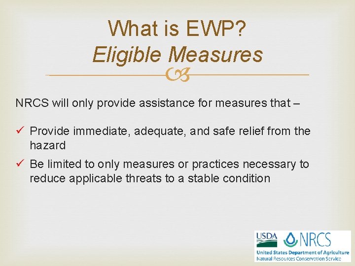 What is EWP? Eligible Measures NRCS will only provide assistance for measures that –