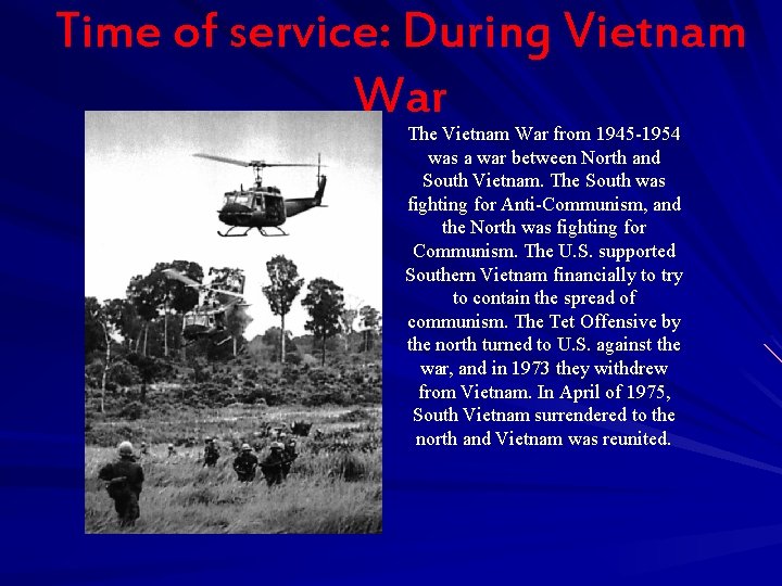 Time of service: During Vietnam War The Vietnam War from 1945 -1954 was a