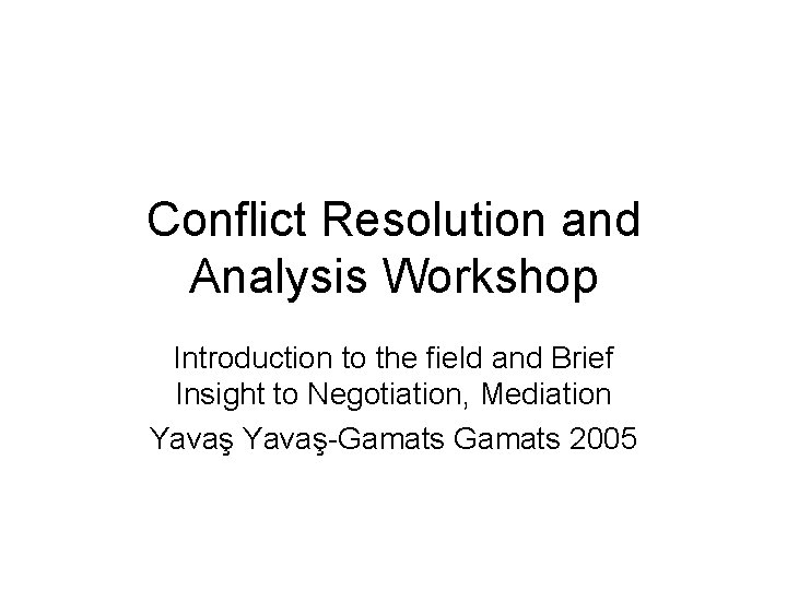 Conflict Resolution and Analysis Workshop Introduction to the