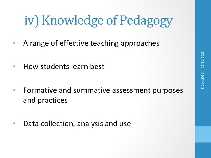 iv) Knowledge of Pedagogy • Formative and summative assessment purposes and practices • Data