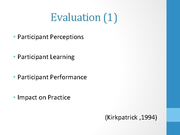 Evaluation (1) • Participant Perceptions • Participant Learning • Participant Performance • Impact on