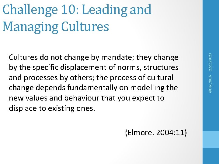 (Elmore, 2004: 11) ©Day, 2016 Cultures do not change by mandate; they change by