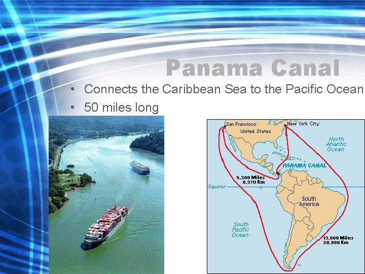 Panama Canal • Connects the Caribbean Sea to the Pacific Ocean • 50 miles Panama Canal • Connects the Caribbean Sea to the Pacific Ocean • 50 miles
