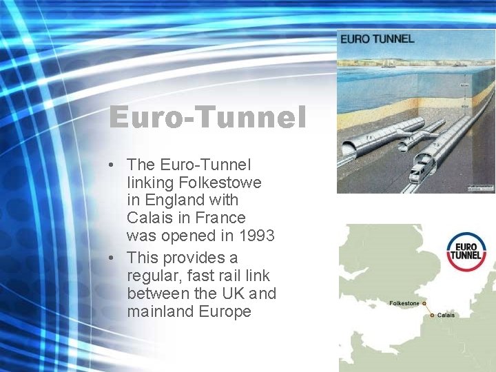 Euro-Tunnel • The Euro-Tunnel linking Folkestowe in England with Calais in France was opened Euro-Tunnel • The Euro-Tunnel linking Folkestowe in England with Calais in France was opened