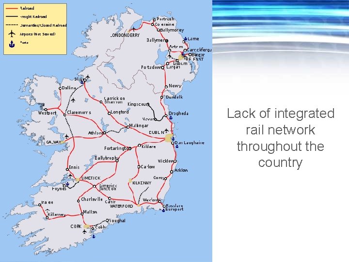 Lack of integrated rail network throughout the country Lack of integrated rail network throughout the country