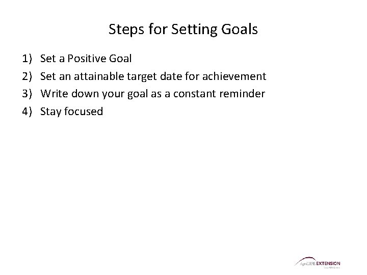 Steps for Setting Goals 1) 2) 3) 4) Set a Positive Goal Set an