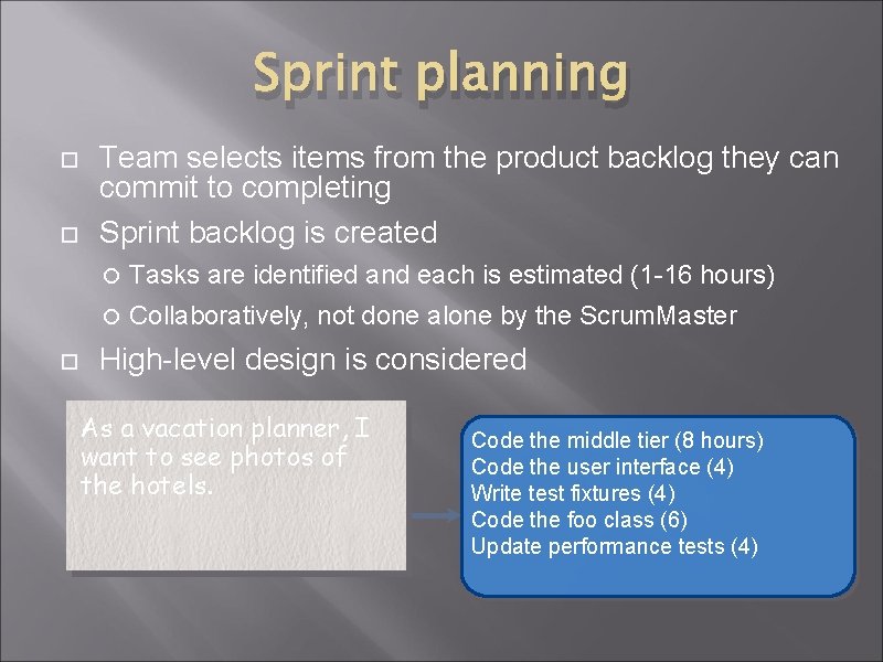 Sprint planning Team selects items from the product backlog they can commit to completing