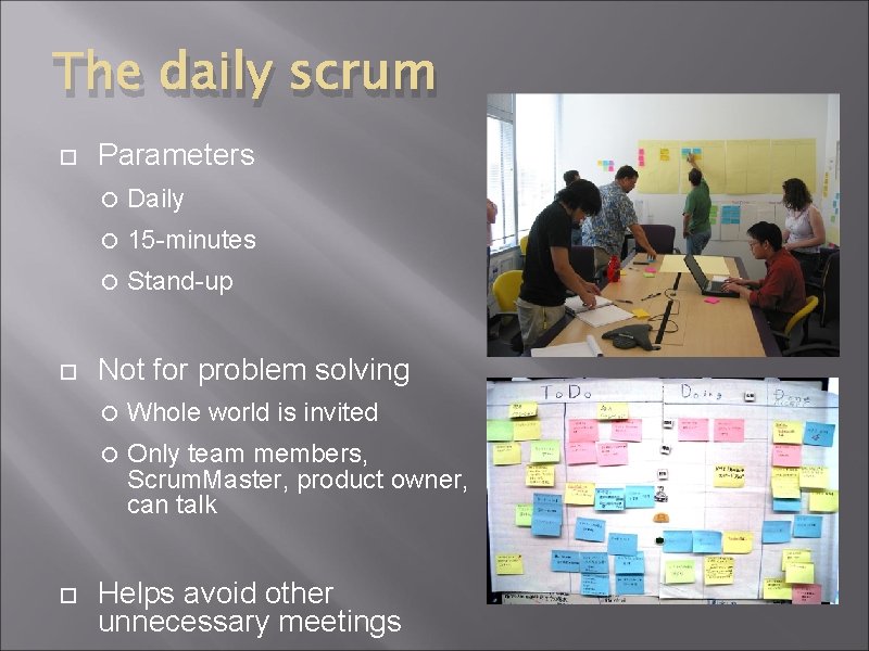 The daily scrum Parameters Daily 15 -minutes Stand-up Not for problem solving Whole world