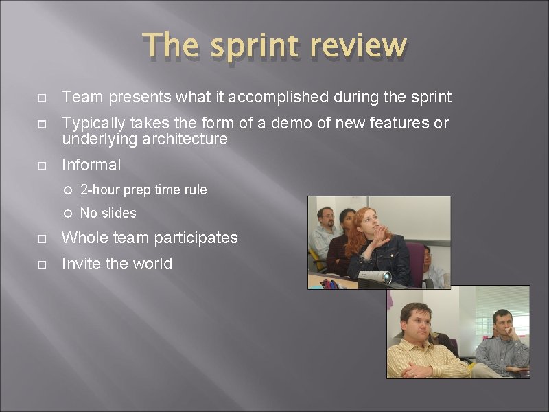 The sprint review Team presents what it accomplished during the sprint Typically takes the