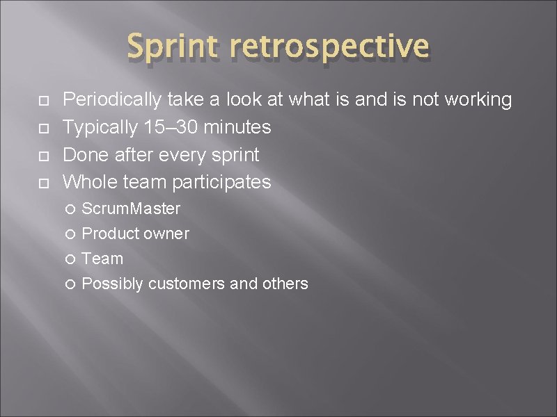 Sprint retrospective Periodically take a look at what is and is not working Typically Sprint retrospective Periodically take a look at what is and is not working Typically