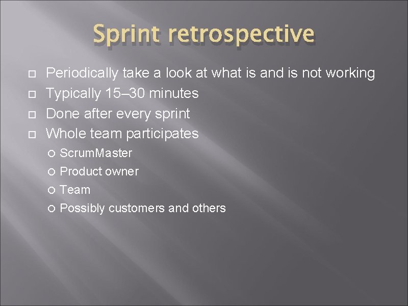 Sprint retrospective Periodically take a look at what is and is not working Typically