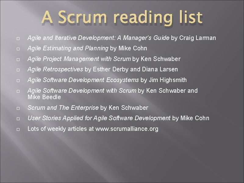 A Scrum reading list Agile and Iterative Development: A Manager’s Guide by Craig Larman A Scrum reading list Agile and Iterative Development: A Manager’s Guide by Craig Larman