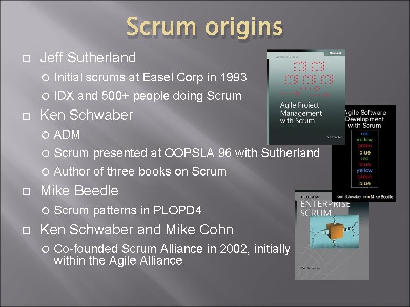 Scrum origins Jeff Sutherland Initial scrums at Easel Corp in 1993 IDX and 500+