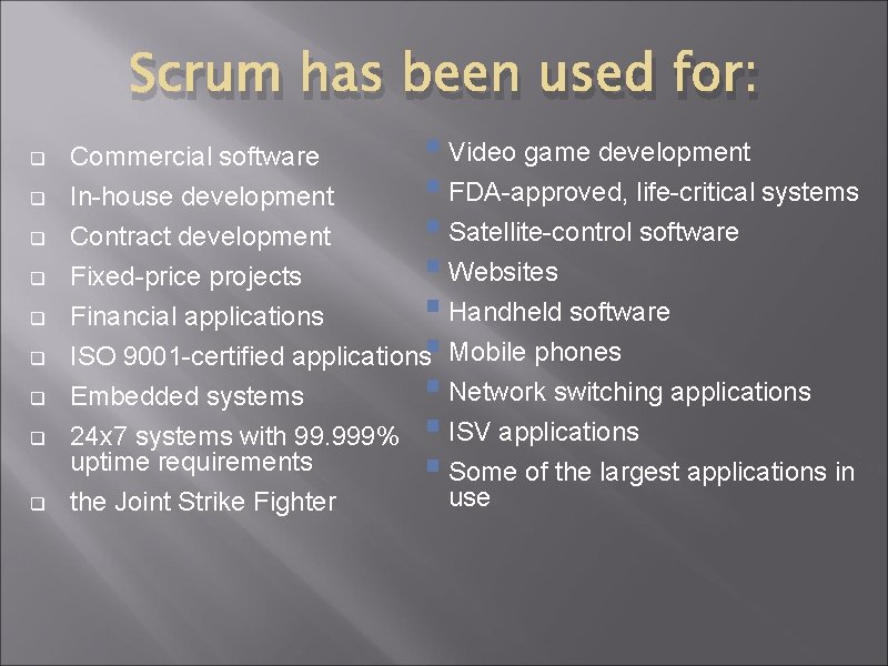 Scrum has been used for: q q q q q § Video game development