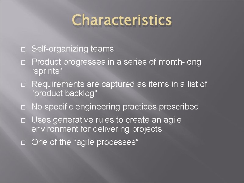 Characteristics Self-organizing teams Product progresses in a series of month-long “sprints” Requirements are captured Characteristics Self-organizing teams Product progresses in a series of month-long “sprints” Requirements are captured